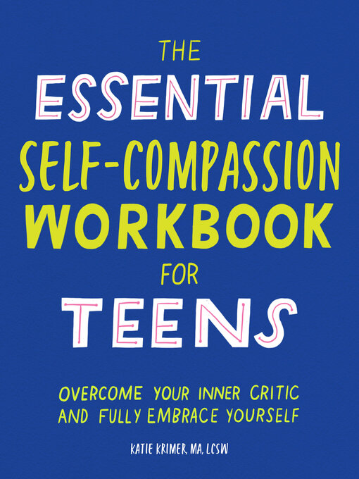 Title details for The Essential Self Compassion Workbook for Teens by Katie Krimer MA, LCSW - Available